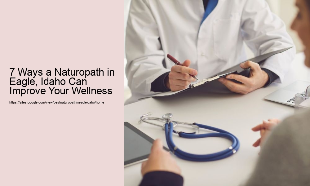 7 Ways a Naturopath in Eagle, Idaho Can Improve Your Wellness