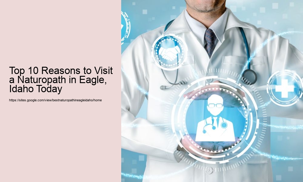 Top 10 Reasons to Visit a Naturopath in Eagle, Idaho Today