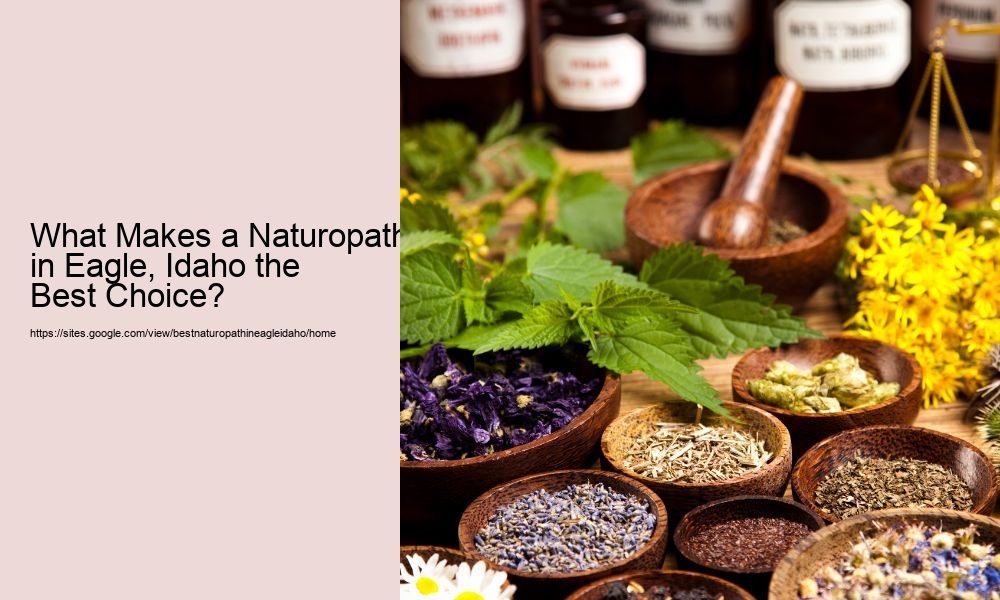 What Makes a Naturopath in Eagle, Idaho the Best Choice?
